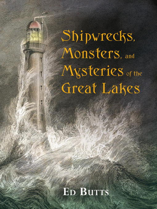Title details for Shipwrecks, Monsters, and Mysteries of the Great Lakes by Ed Butts - Wait list